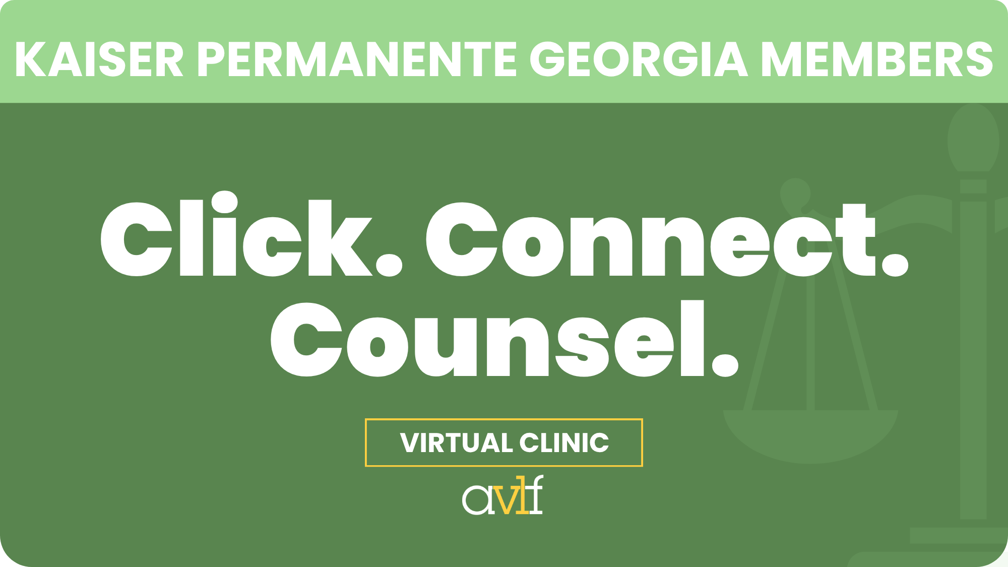 Green banner with text: “KAISER PERMANENTE GEORGIA MEMBERS. Click. Connect. Counsel. Virtual Clinic avlf.” A scale symbol appears faintly in the background.